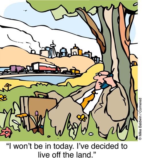 "I won't be in today. I've decided to live off the land."