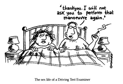 The Sex life of a Driving Test Examiner, "Thank you. I will not ask you to perform that manoeuvre again."