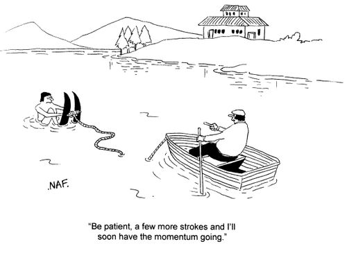 'Be patient, a few more strokes and I'll soon have the momentum going.'