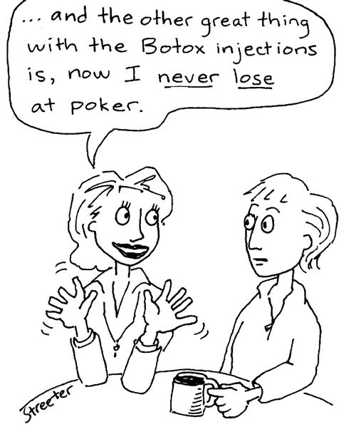 "...with the Botox injections... I never lose at poker."