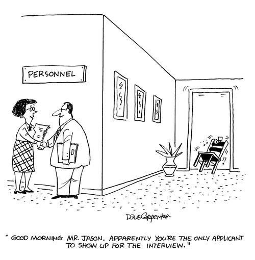 'Good morning Mr. Jason. Apparently you're the only applicant to show up for the interview.'