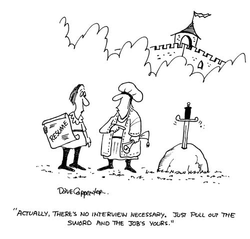 'Actually, there's no interview necessary. Just pull out the sword and the job's yours.'