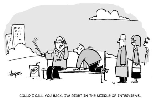 'Could I call you back, I'm right in the middle of interviews.'