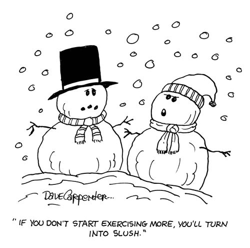 'If you don't start exercising more, you'll turn into slush.'