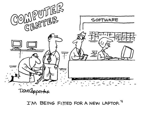'I'm being fitted for a new laptop.'