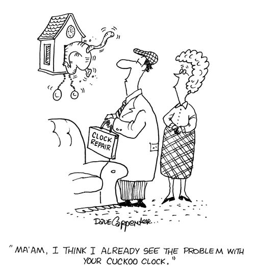 'Ma'am, I think I already see the problem with your cuckoo clock.'