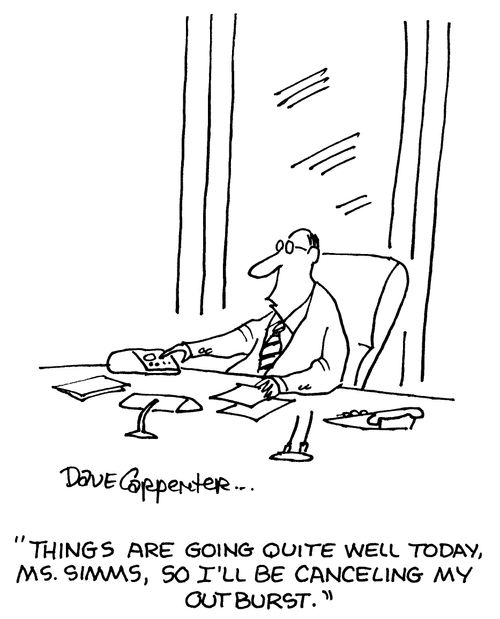 'Things are going quite well today, Ms. Simms, so i'll be canceling my outburst.'