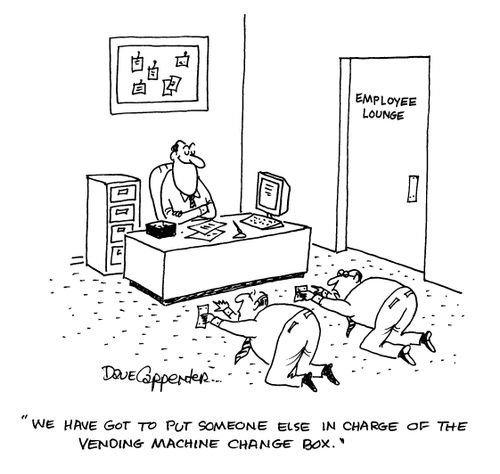'We have got to put someone else in charge of the vending machine change bow.'