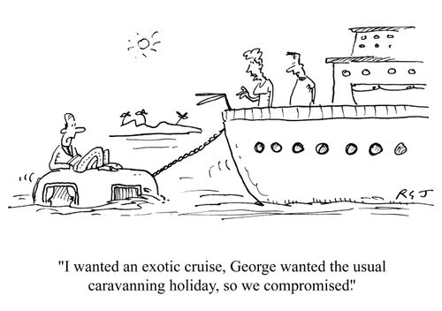 'I wanted an exotic cruise, George wanted the usual caravanning holiday, so we compromised.'