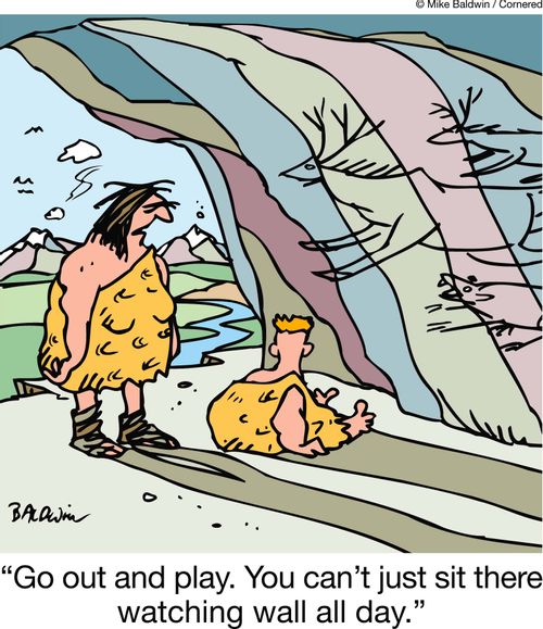"Go out and play. You can't just sit there watching wall all day."