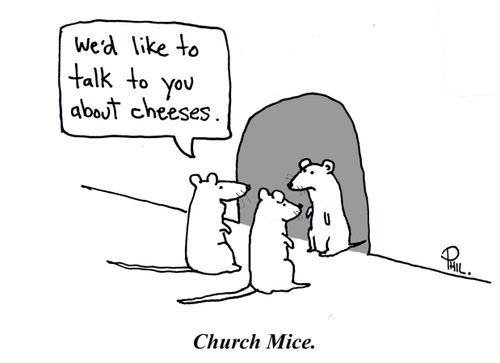 Church mice: 'We'd like to talk to you about cheeses.'