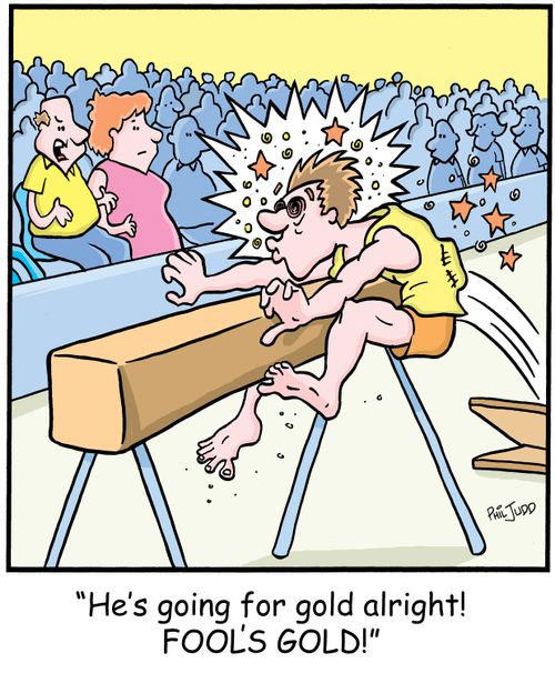'He's going for gold alright! FOOL'S GOLD!'