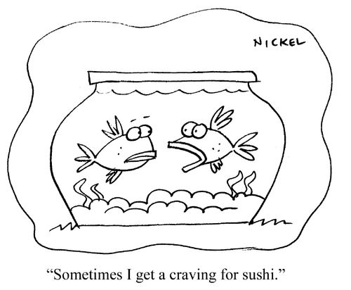 "Sometimes I get a craving for sushi."