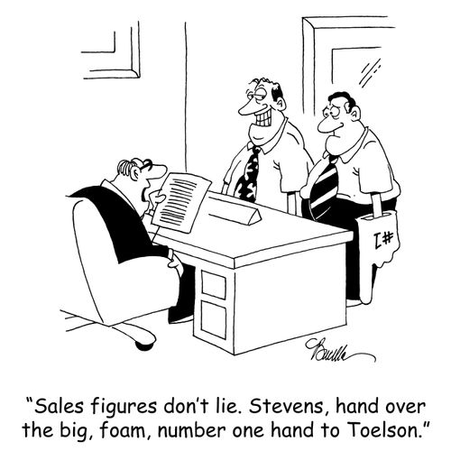 'Sales figures don't lie. Stevens, hand over the big, foam, number one hand to Toelson.'