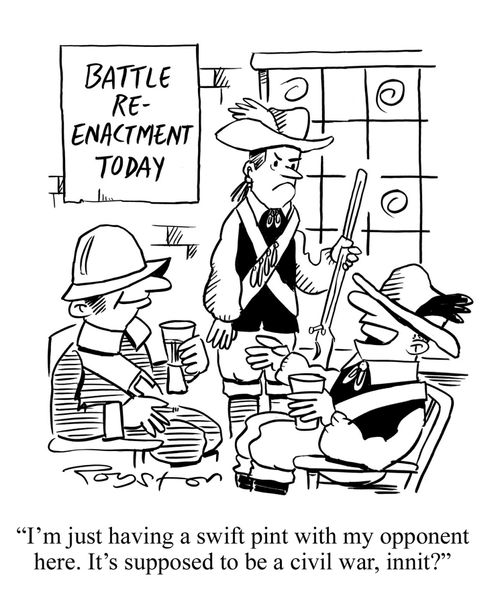 Battle re-enactment Cavalier outside pub with Roundhead, says to fellow soldier: 'I'm just having a swift pint with my opponent here. It's supposed to be a civil war, innit?'
