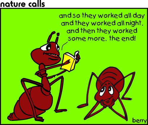 Ant story: 'and so they worked all day and they worked all night and then they worked some more, the end.'