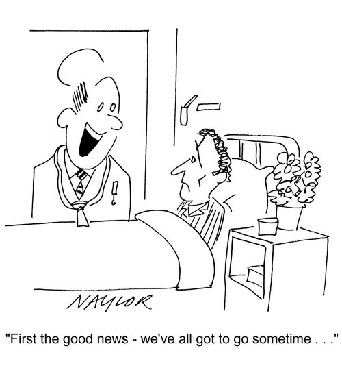 'First the good news - we've all got to go sometime...'