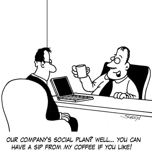 'Our company's social plan? Well... you can have a sip from my coffee if you like!'