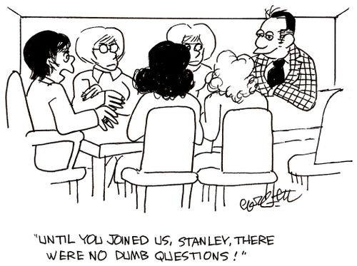 'Until you joined us, Stanley, there were no dumb questions!'