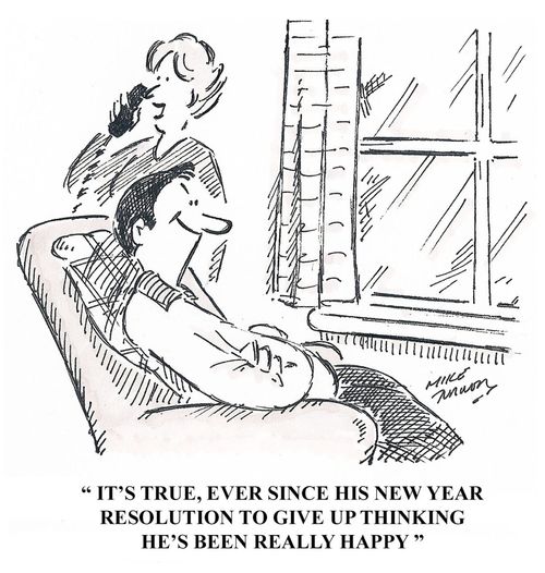 "Ever since his new year resolution to give up thinking he's been really happy."
