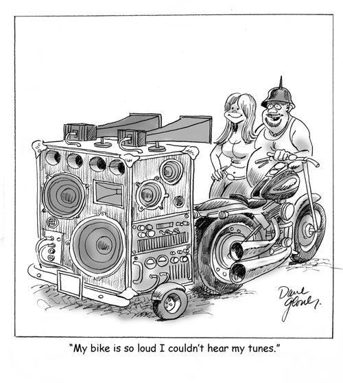 'My bike is so loud I couldn't hear my tunes.'