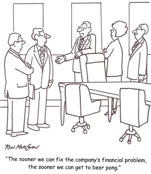 'The sooner we can fix the company's financial problem, the sooner we can get to beer pong.'
