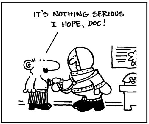 'It's nothing serious I hope, doc.'