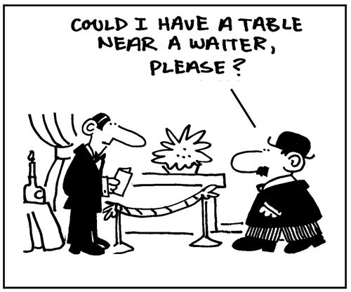 'Could I have a table near a waiter, please?'
