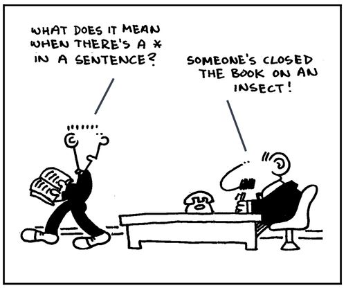 'What does it mean when there's a * in a sentence?. Someone's closed the book on an insect'