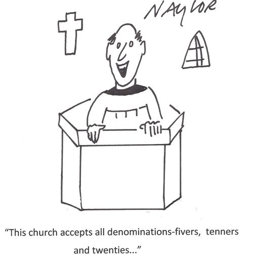 'This church accepts all denominations - fivers, tenners, and twenties. . .'