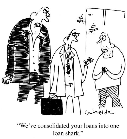 'We've consolidated your loans into one loan shark.'