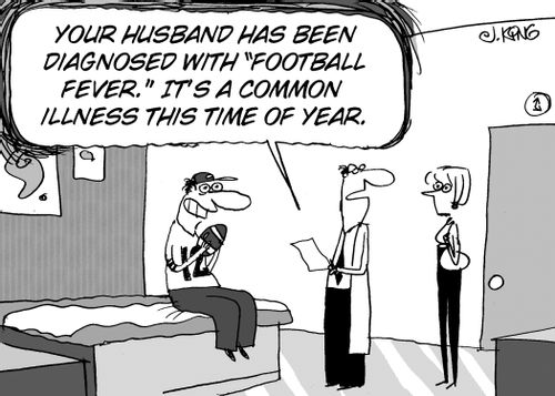 "Your husband has been diagnosed with 'football fever.' It's a common illness this time of year."