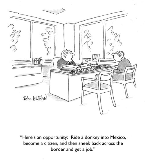 'Here's an opportunity: Ride a donkey into Mexico, become a citizen, and then sneek back across the border and get a job.'