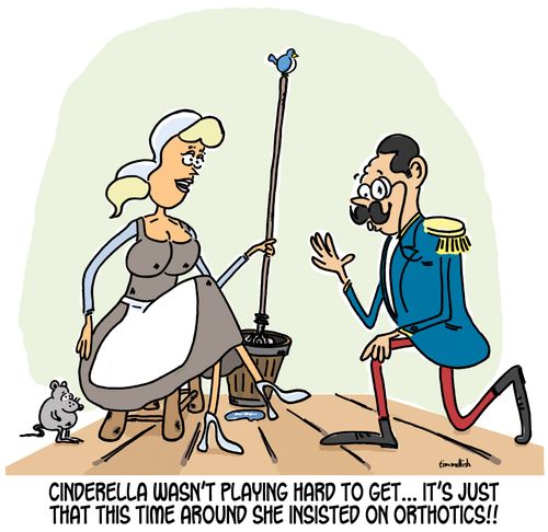 Cinderella wasn't playing hard to get. . . it's just that this time around she insisted on orthotics!!
