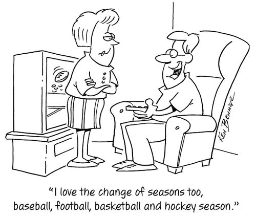 "I love the change of seasons too, baseball, football, basketball and hockey season."