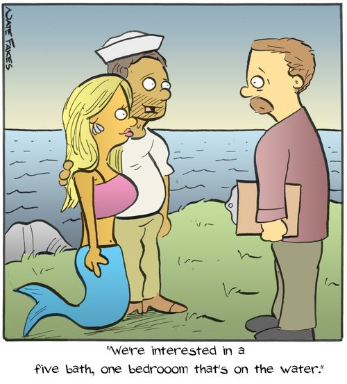 "We're interested in a five bath, one bedroom that's on the water."
