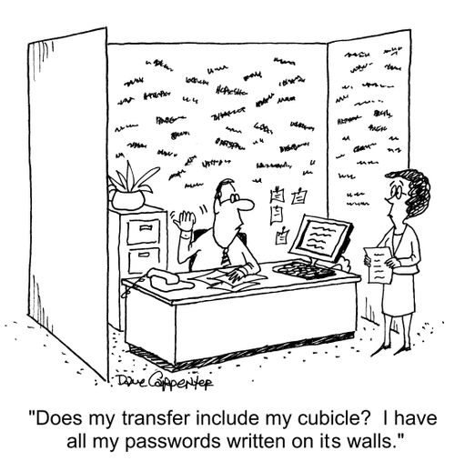 "Does my transfer include my cubicle?  I have all my passwords written on its walls."