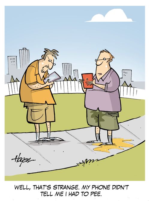"Well, that's strange. My phone didn't tell me I had to pee."