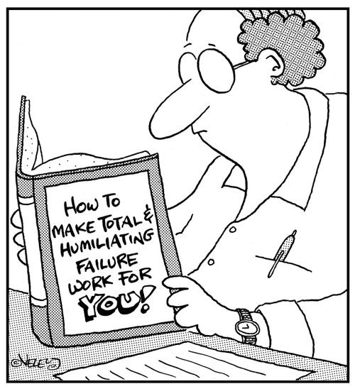 'How to Make Total and Humiliating Failure Work for YOU!'