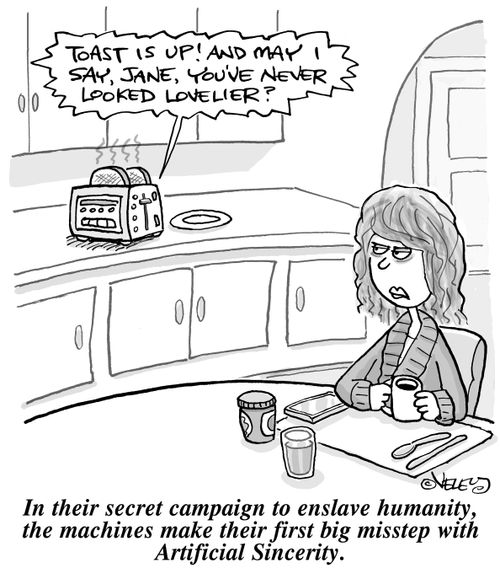 In their secret campaign to enslave humanity, the machines make their first big misstep with Artificial Sincerity.