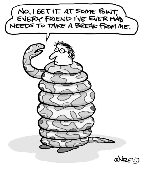 "No, I get it. At some point, every friend I've ever had needs to take a break from me."