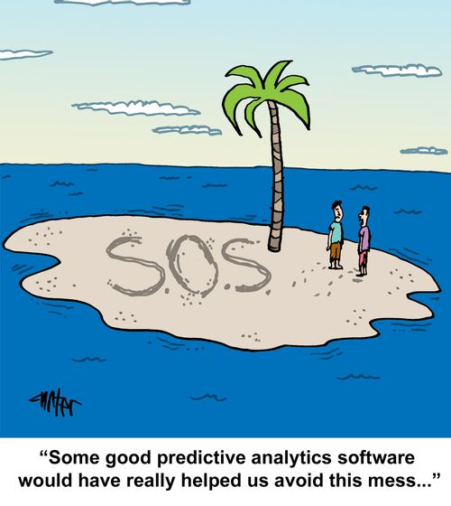 "Some good predictive analytics software would have really helped us avoid this mess..."