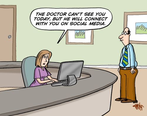 "The doctor can't see you today, but he will connect with you on social media."