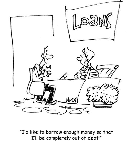 I'd like to borrow enough money so that I'll be completely out of debt!