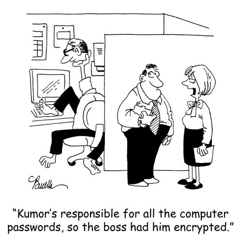 'Kumor's responsible for all the computer passwords, so the boss had him encrypted.'