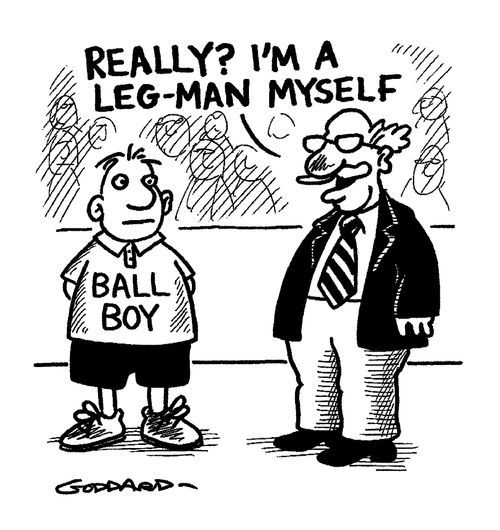 "Really, I'm a leg-man myself."