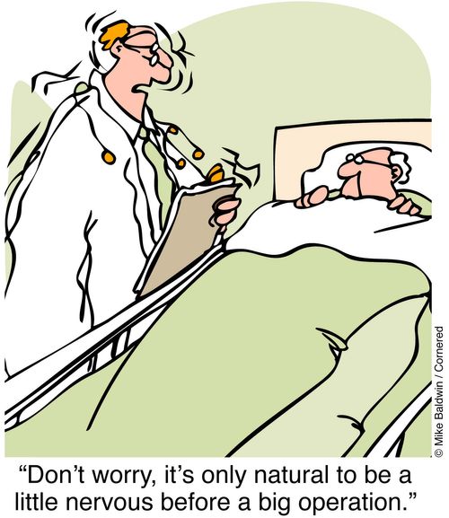 "Don't worry it's only natural to be a little nervous before a big operation."