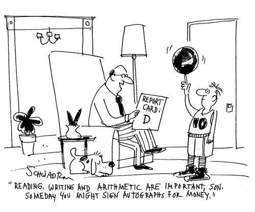 'Reading, writing and arithmetic are important, son.  Someday you might sign autographs for money.'