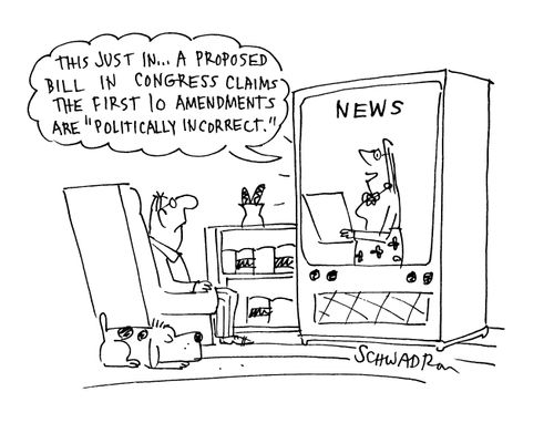 'This just in...a proposed bill in congress claims the first 10 amendments are 'politcally incorrect'.'