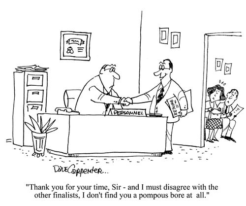 'Thank you for your time, Sir, and I must disagree with the other finalists, I don't find you a pompous bore at all.'
